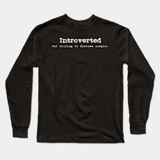 Introverted but willing to discuss corgis. Long Sleeve T-Shirt